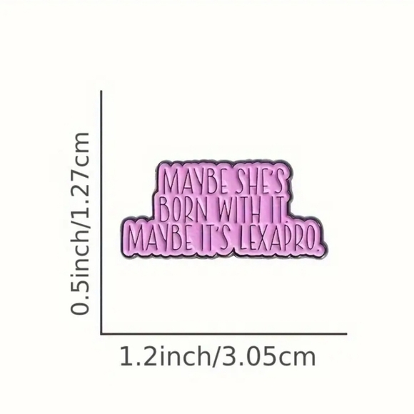 Maybe Shes Born With It, Maybe Its Lexapro Witty Enamel Pin Funny - Picture 4 of 4